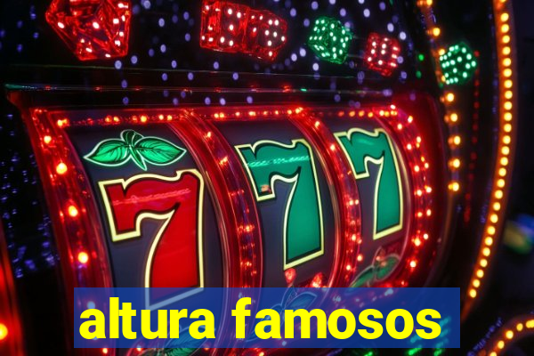 altura famosos